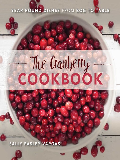 Title details for The Cranberry Cookbook by Sally Pasley Vargas - Available
